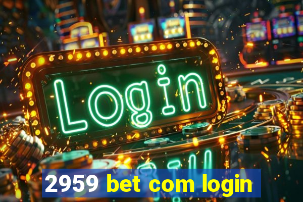 2959 bet com login