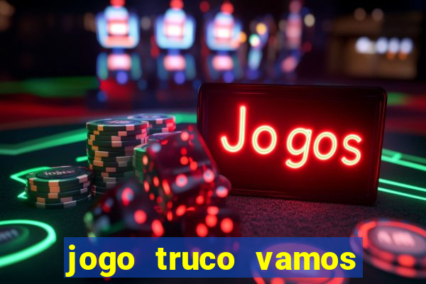 jogo truco vamos paga mesmo