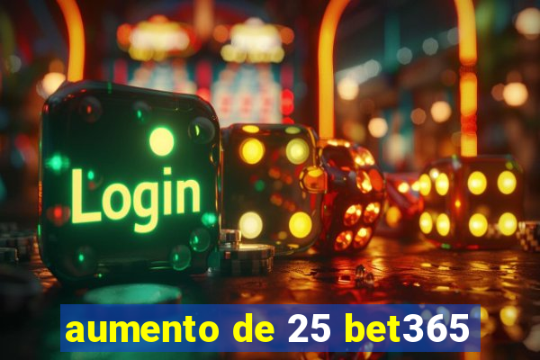 aumento de 25 bet365