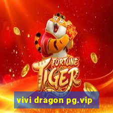 vivi dragon pg.vip