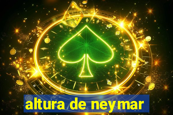 altura de neymar