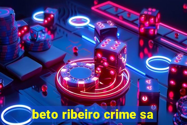 beto ribeiro crime sa