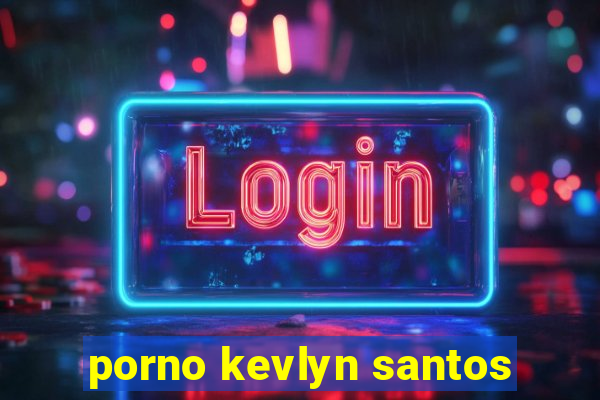 porno kevlyn santos