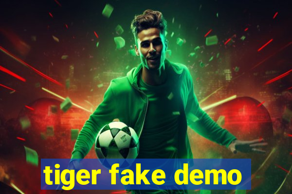 tiger fake demo