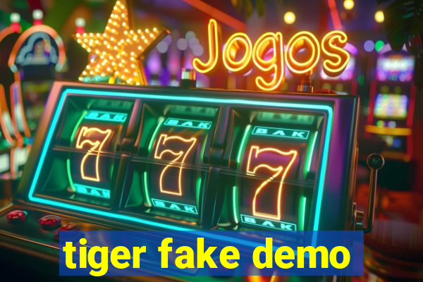 tiger fake demo