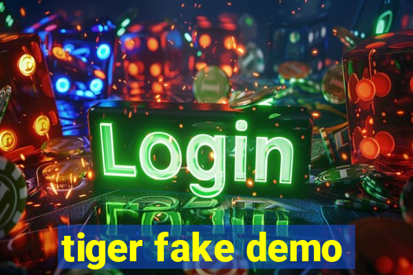 tiger fake demo