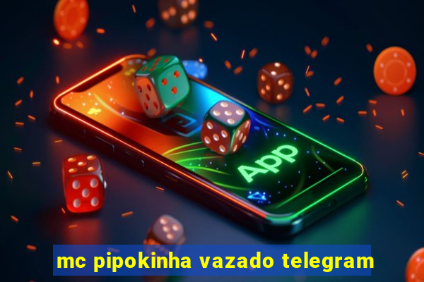 mc pipokinha vazado telegram