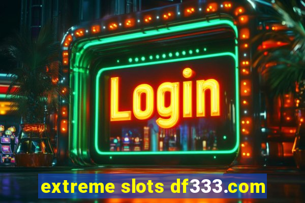 extreme slots df333.com