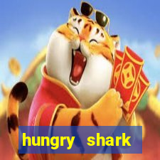 hungry shark evolution dinheiro infinito