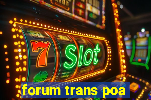 forum trans poa