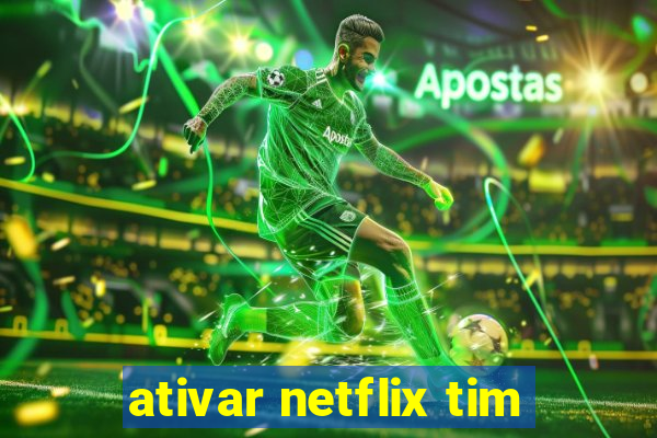 ativar netflix tim