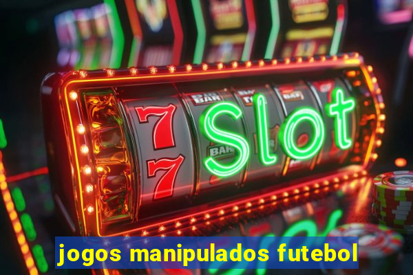 jogos manipulados futebol