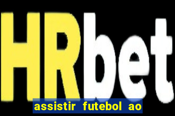 assistir futebol ao vivo rcm