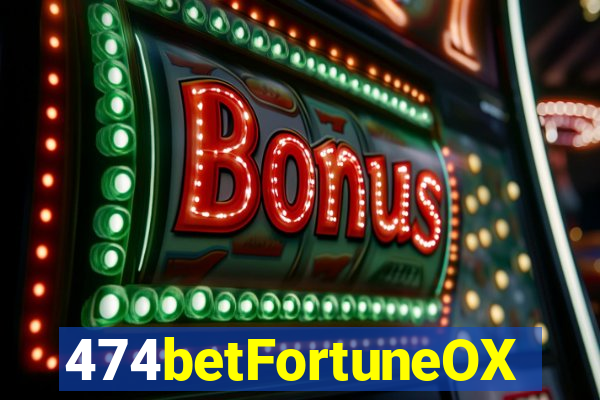 474betFortuneOX