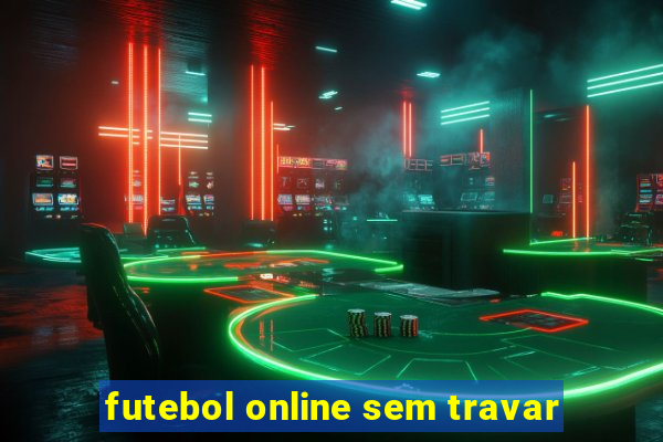 futebol online sem travar