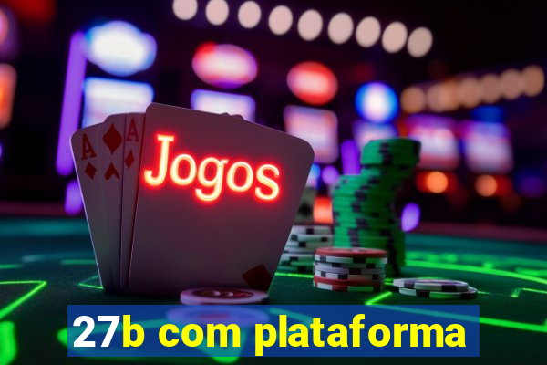 27b com plataforma