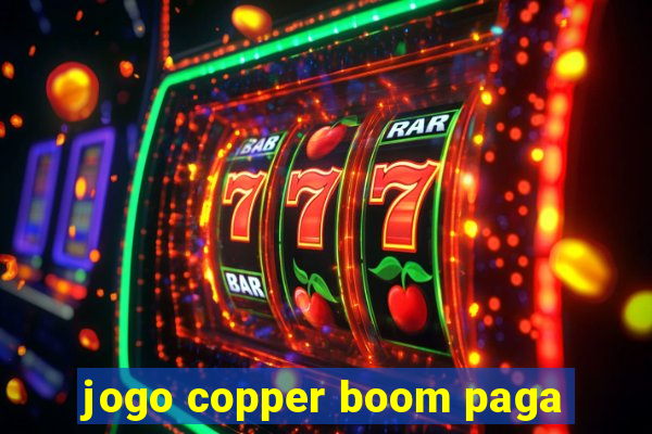 jogo copper boom paga