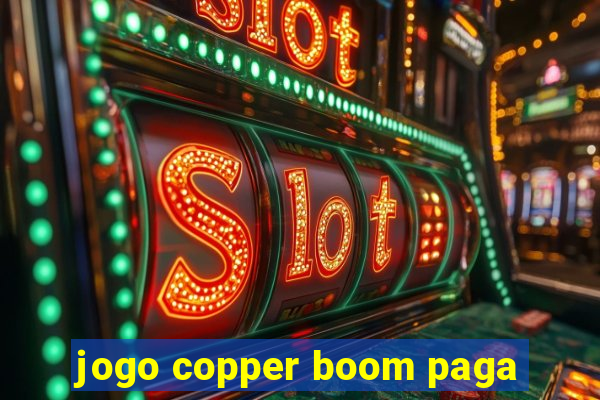 jogo copper boom paga