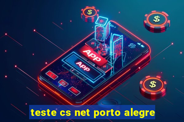 teste cs net porto alegre