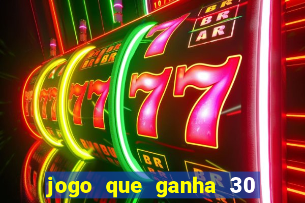 jogo que ganha 30 reais no cadastro