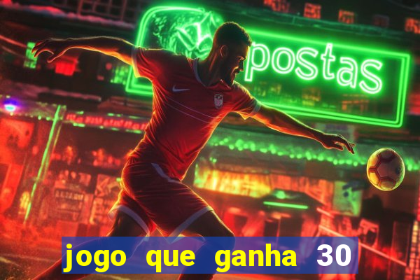 jogo que ganha 30 reais no cadastro