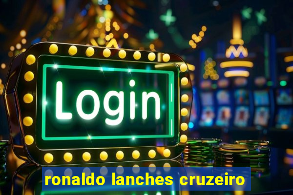 ronaldo lanches cruzeiro