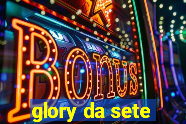 glory da sete