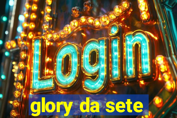 glory da sete