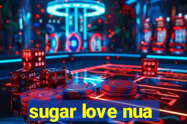 sugar love nua