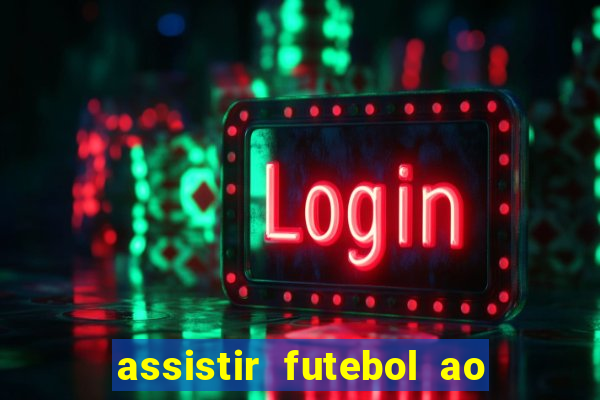 assistir futebol ao vivo multi canais