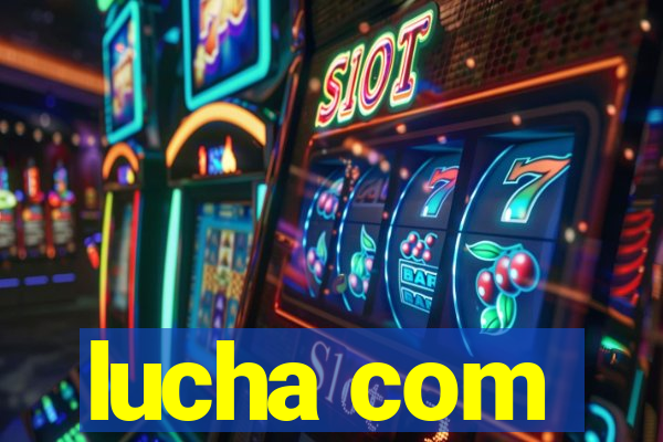 lucha com