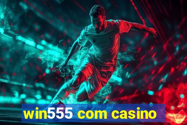 win555 com casino