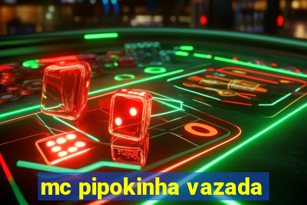 mc pipokinha vazada