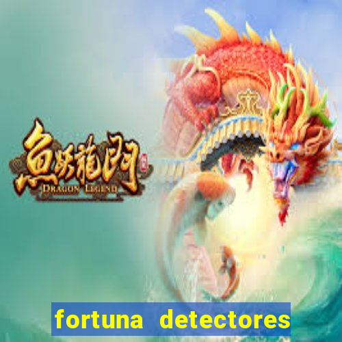 fortuna detectores de metal