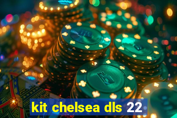 kit chelsea dls 22