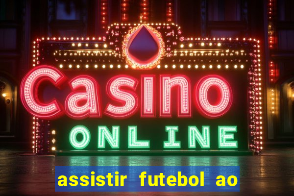 assistir futebol ao vivo multicanais