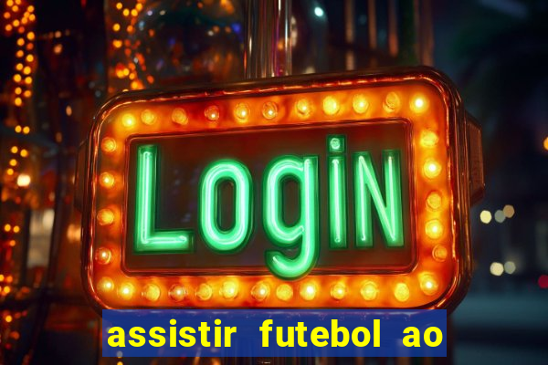 assistir futebol ao vivo multicanais