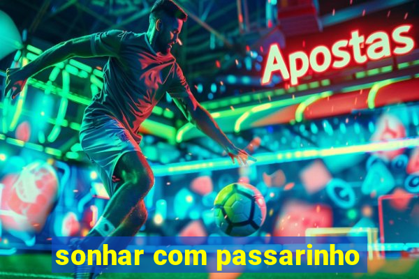 sonhar com passarinho