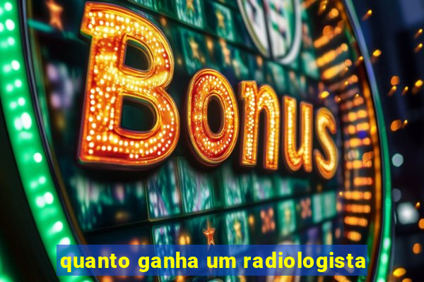 quanto ganha um radiologista