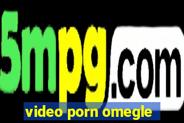 video porn omegle