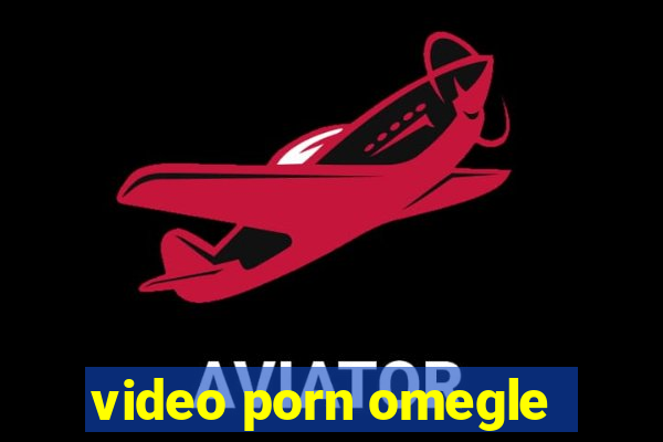 video porn omegle