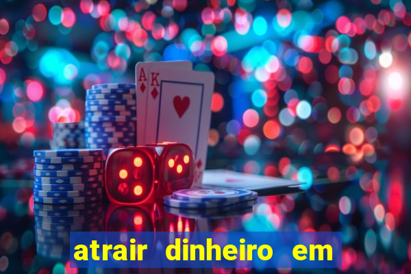 atrair dinheiro em 2 dias