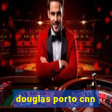 douglas porto cnn