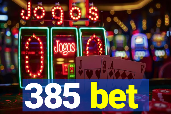 385 bet