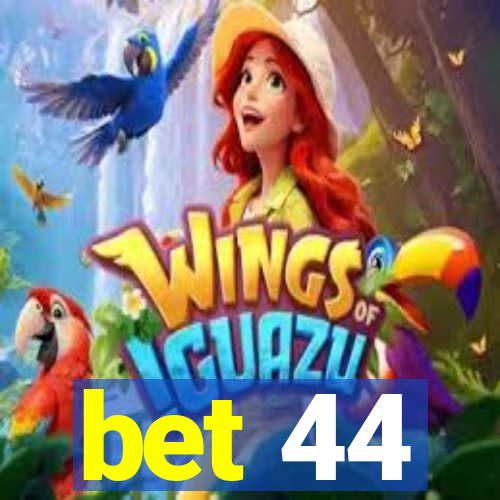 bet 44