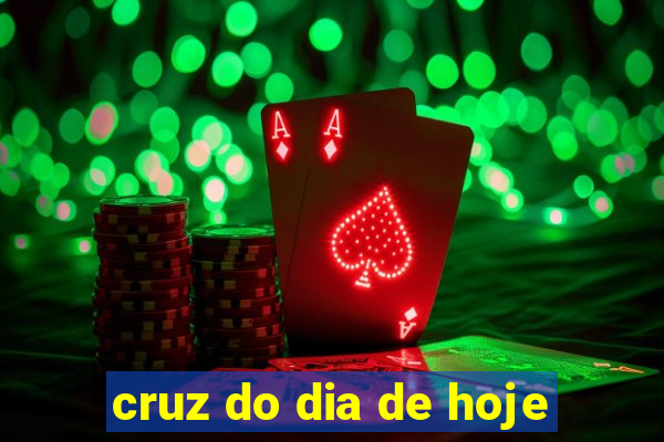 cruz do dia de hoje