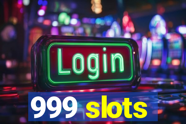 999 slots