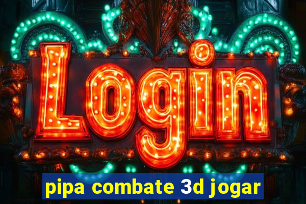 pipa combate 3d jogar