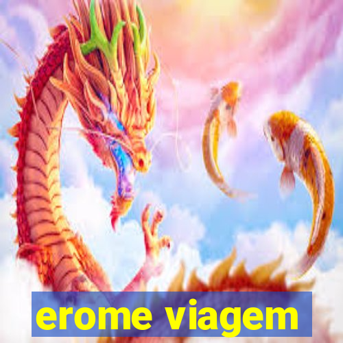 erome viagem