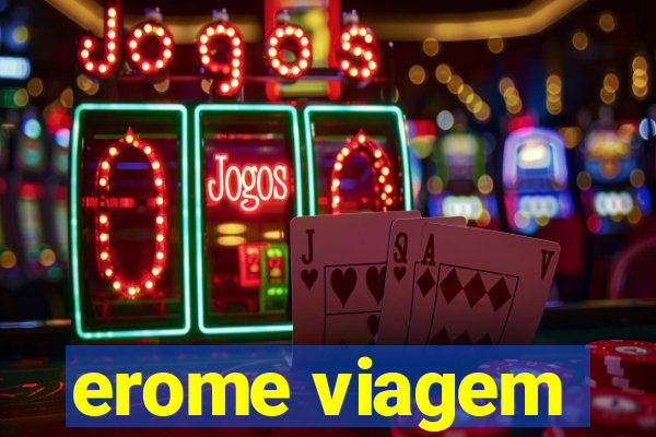 erome viagem